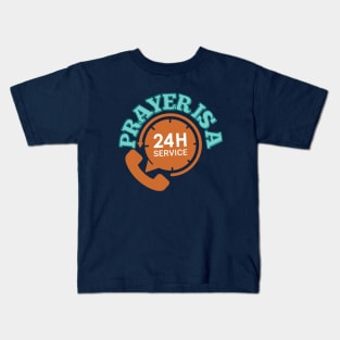 Prayer is a 24 hour service Kids T-Shirt